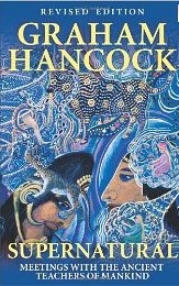 Supernatural: Meetings with the Ancient Teachers of Mankind by Graham Hancock (2006)