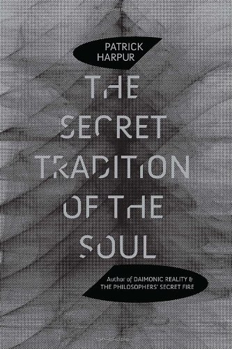 The Secret Tradition of the Soul by Patrick Harpur (2011)