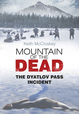 Mountain of the Dead: The Dyatlov Pass Incident by Keith McCloskey (2013)