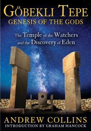 Gobekli Tepe: Genesis of the Gods by Andrew Collins (2014)