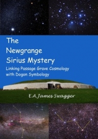 The Newgrange Sirius Mystery: Linking Passage Grave Cosmology with Dogon Symbology by E.A.James Swagger (2012)
