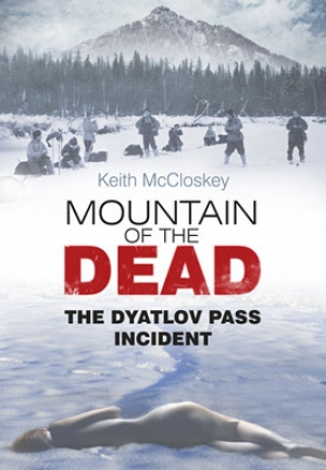 Mountain of the Dead: The Dyatlov Pass Incident by Keith McCloskey (2013)