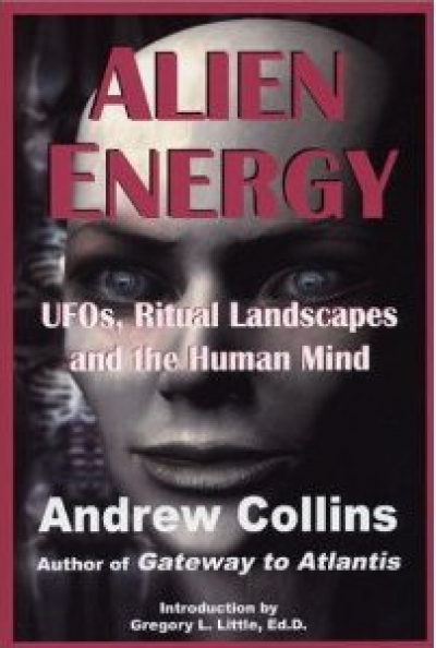 Alien Energy: UFO&#039;s, Ritual Landscapes, and the Human Mind by Andrew Collins (1994)